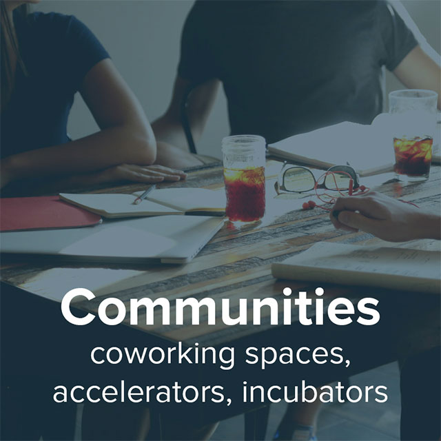Communities, coworking spaces, accelerators, incubators